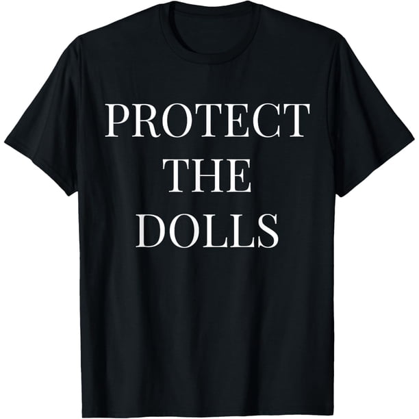 Protect The Dolls Camiseta