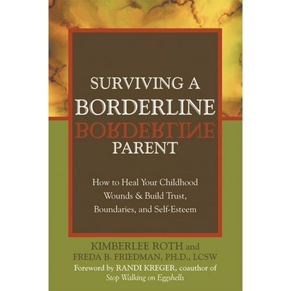 Pre-Owned Surviving a Borderline Parent: How to Heal Your Childhood Wounds & Build Trust, Boundaries, and Self-Esteem (Paperback) 1572243287 9781572243286