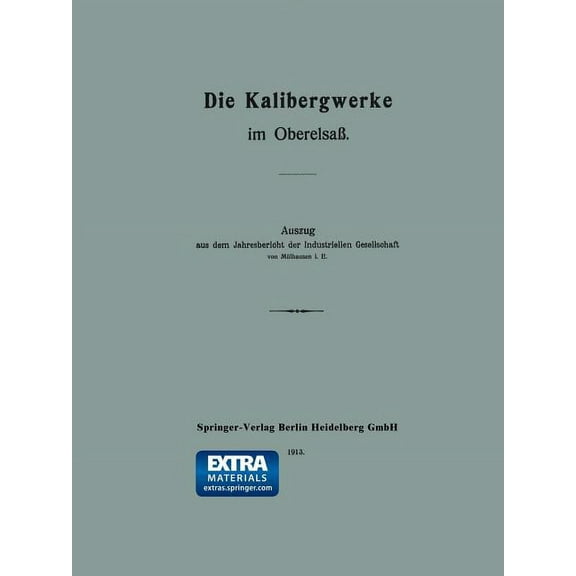 Die Kalibergwerke Im Oberelsaß: Auszug Aus Dem Jahresbericht Der Industriellen Gesellschaft Von Mülhausen i. e., (Paperback)