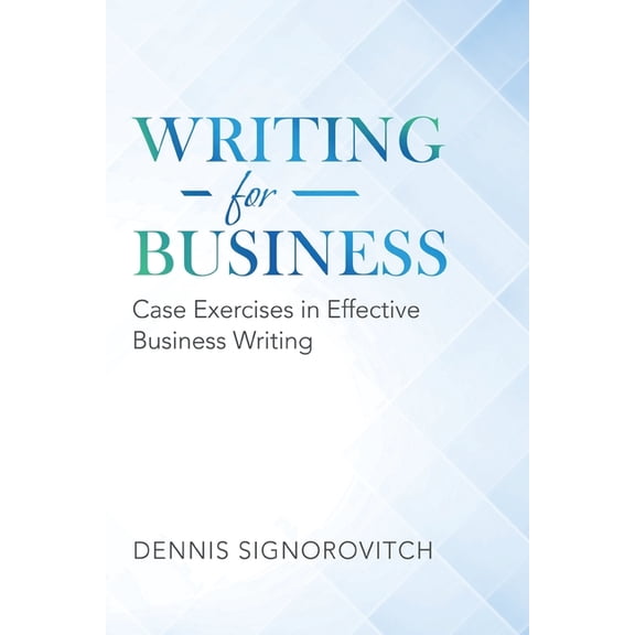 Writing for Business: Case Exercises in Effective Business Writing, (Paperback)
