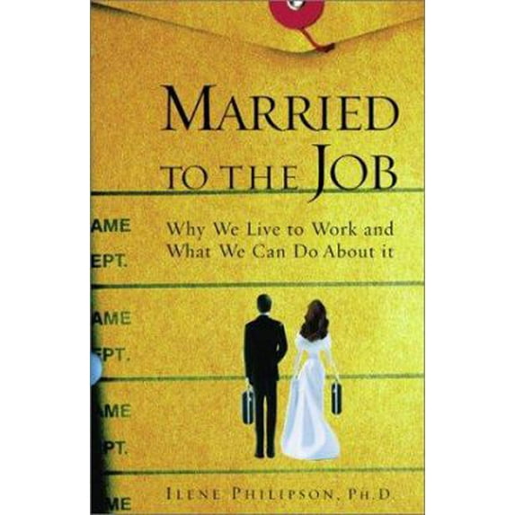 Pre-Owned Married to the Job: Why We Live to Work and What We Can Do About It (Hardcover) 0743215788 9780743215787