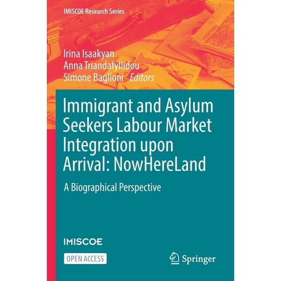 IMISCOE Research Immigrant and Asylum Seekers Labour Market Integration Upon Arrival: Nowhereland: A Biographical Perspective, (Paperback)