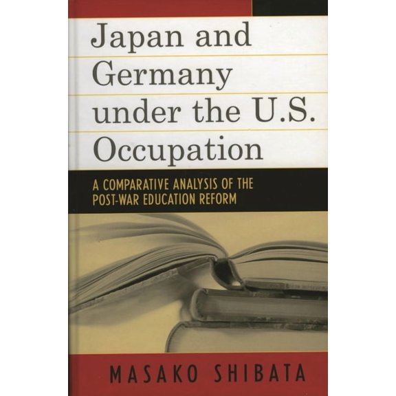 Studies of Modern Japan Japan and Germany under the U.S. Occupation: A Comparative Analysis of Post-War Education Reform, (Paperback)