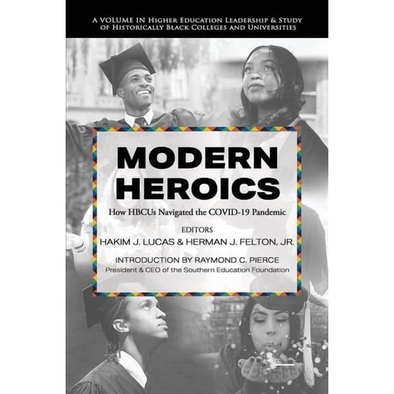 Higher Education Leadership & Study of H Modern Heroics: How Hbcus Navigated the Covid-19 Pandemic, (Paperback)