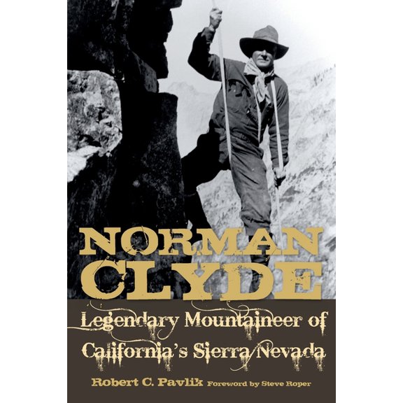 Norman Clyde: Legendary Mountaineer of California's Sierra Nevada, (Paperback)