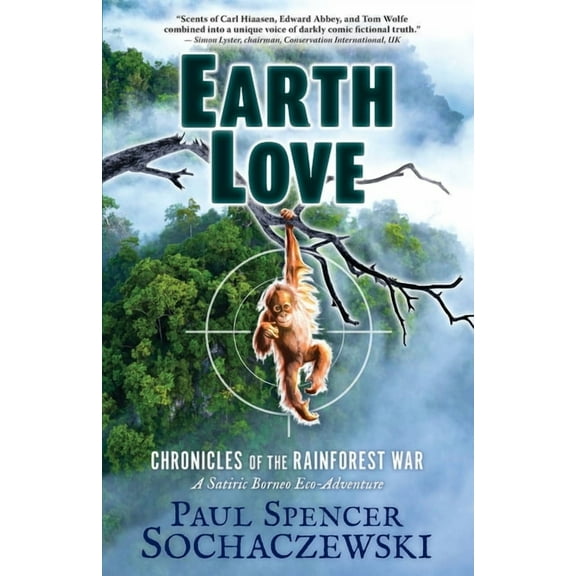 EarthLove: Chronicles of the Rainforest War, A Satiric Borneo Eco-Adventure, (Paperback)