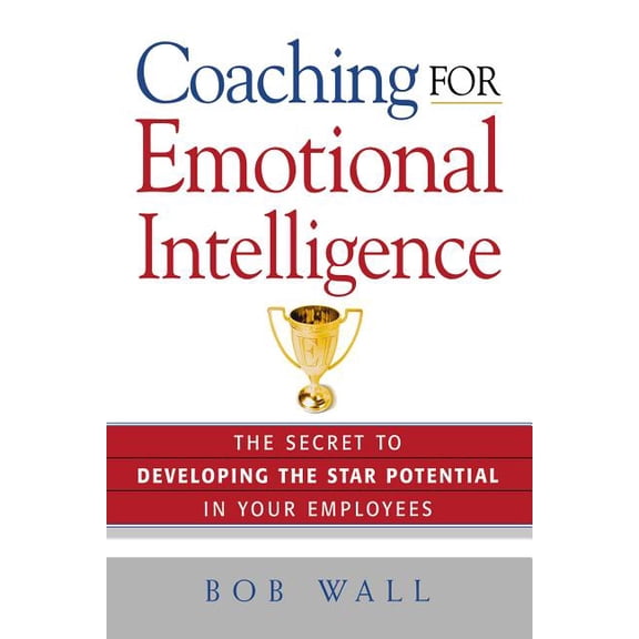 Coaching for Emotional Intelligence: The Secret to Developing the Star Potential in Your Employees, (Paperback)