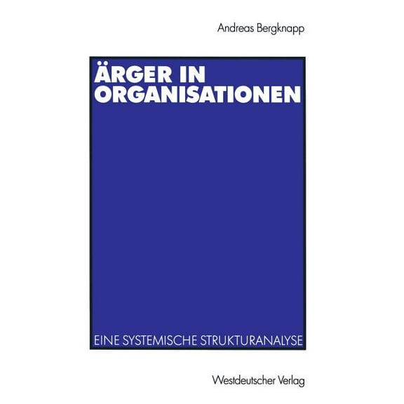 Ãrger in Organisationen: Eine Systemische Strukturanalyse, (Paperback)