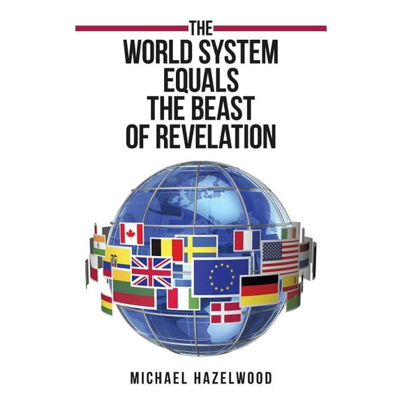 The World System Equals the Beast of Revelation