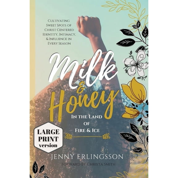 Milk and Honey in the Land of Fire and Ice: Cultivating Sweet Spots of Christ Centered Identity, Intimacy, & Influen, (Paperback)