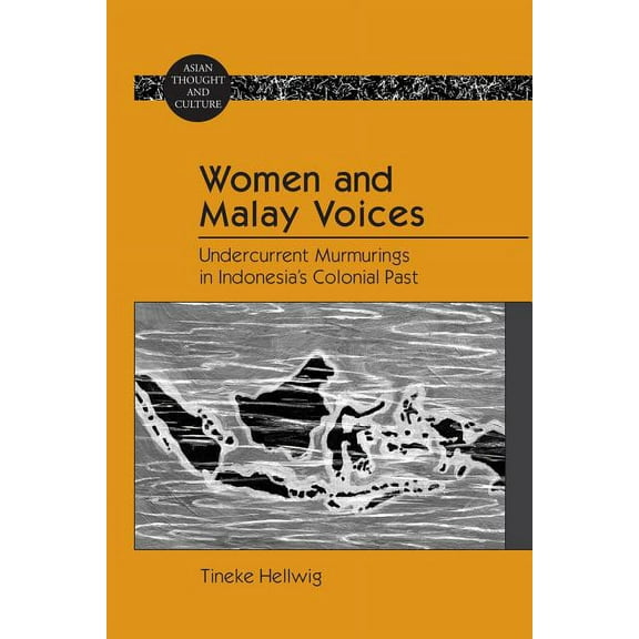 Asian Thought and Culture: Women and Malay Voices: Undercurrent Murmurings in Indonesia's Colonial Past (Hardcover)