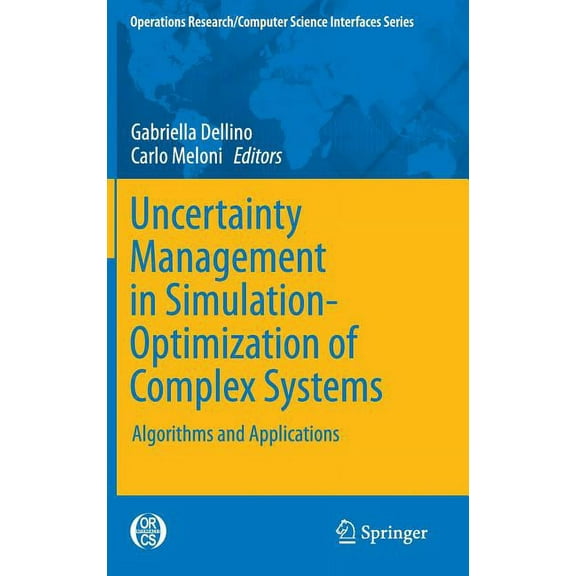 Operations Research/Computer Science Int Uncertainty Management in Simulation-Optimization of Complex Systems: Algorithms and Applications, Book 59, (Hardcover)