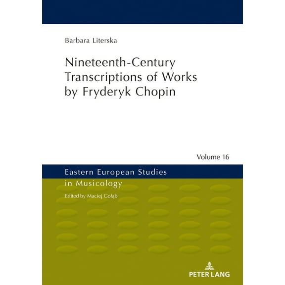 Eastern European Studies in Musicology: Nineteenth-Century Transcriptions of Works by Fryderyk Chopin (Hardcover)