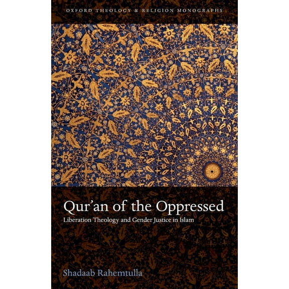 Oxford Theology and Religion Monographs Qur'an of the Oppressed: Liberation Theology and Gender Justice in Islam, (Paperback)