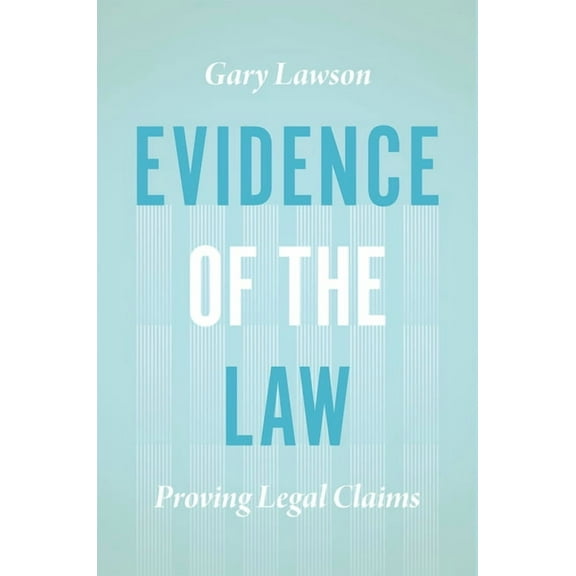 Evidence of the Law : Proving Legal Claims (Hardcover)