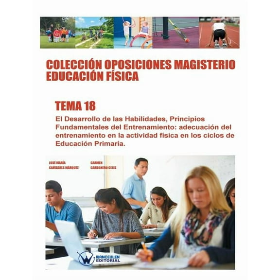 Colección Oposiciones Magisterio Educación Física. Tema 18: El desarrollo de las habilidades. Principios fundamentales del entrenamiento. Adecuación del entrenamiento en la actividad física en los cic