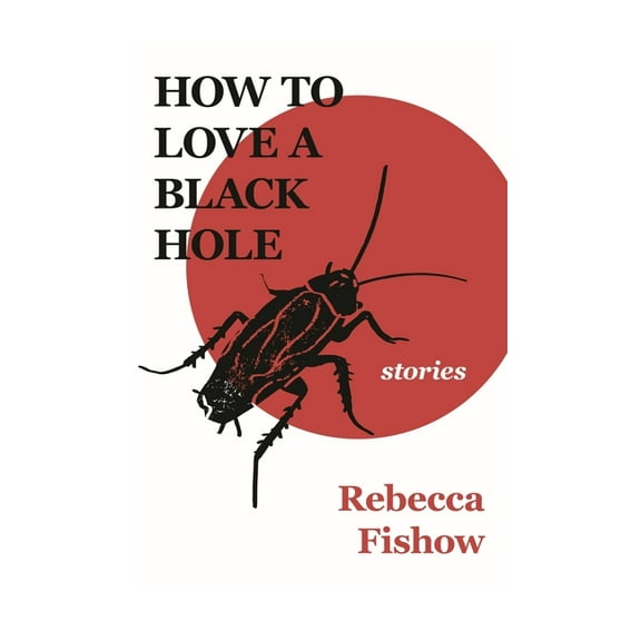 How to Love a Black Hole: Stories, (Hardcover)