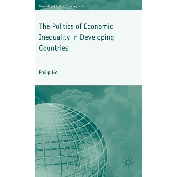International Political Economy The Politics of Economic Inequality in Developing Countries, (Hardcover)