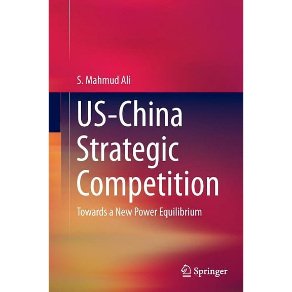 Us-China Strategic Competition: Towards a New Power Equilibrium, (Paperback)