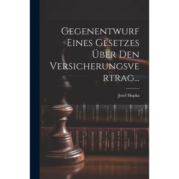 Gegenentwurf Eines Gesetzes Über Den Versicherungsvertrag... (Paperback)