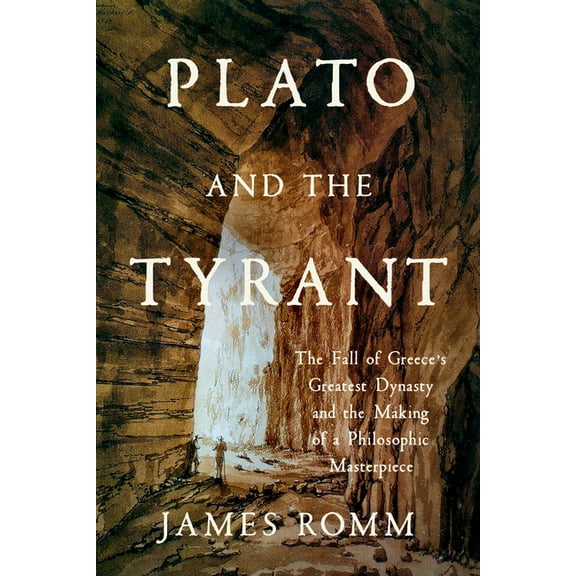 Plato and the Tyrant: The Fall of Greece's Greatest Dynasty and the Making of a Philosophic Masterpiece, (Hardcover)