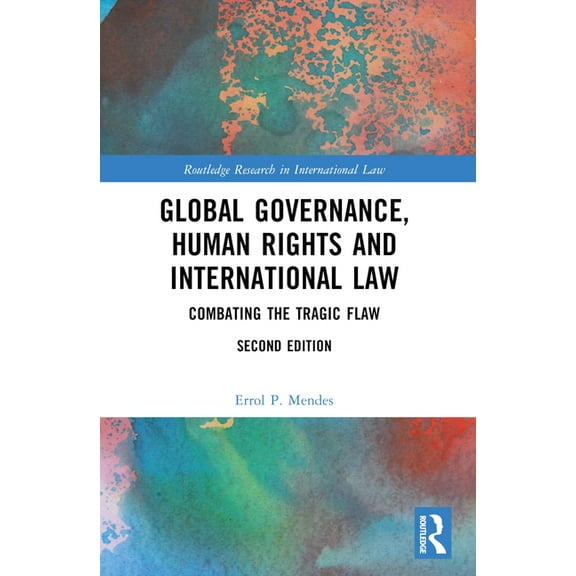 Routledge Research in International Law Global Governance, Human Rights and International Law: Combating the Tragic Flaw, (Paperback)