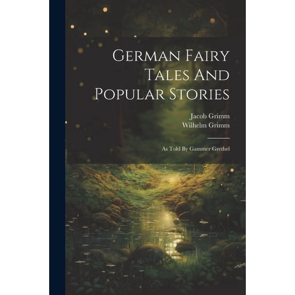 German Fairy Tales And Popular Stories: As Told By Gammer Grethel, (Paperback)