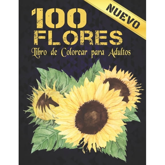 100 Flores Libro Colorear: Libro de colorear para adultos con colección de flores Ramos, coronas, espirales, patrones, decoraciones, diseños de flores inspiradores 100 páginas 8.5 x 11 (Paperback)