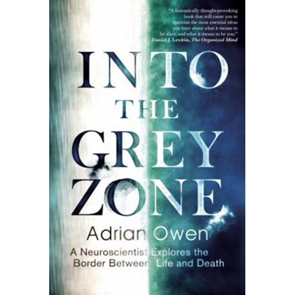 Pre-Owned Into the Grey Zone: A Neuroscientist Explores the Border Between Life and Death (Hardcover) 1783350989 9781783350988