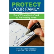 Pre-Owned Protect Your Family! : Don't Write a Blank Check to the Nursing Home (Paperback) 9781599326658