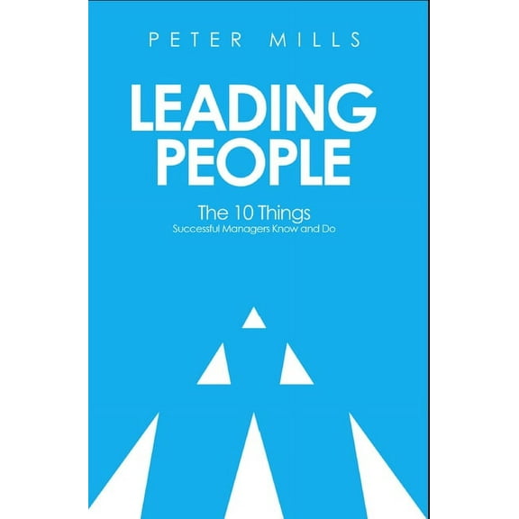 Leading People: The 10 Things Successful Managers Know and Do (2nd Edition), (Paperback)