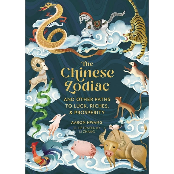 The Chinese Zodiac: And Other Paths to Luck, Riches & Prosperity, (Hardcover)