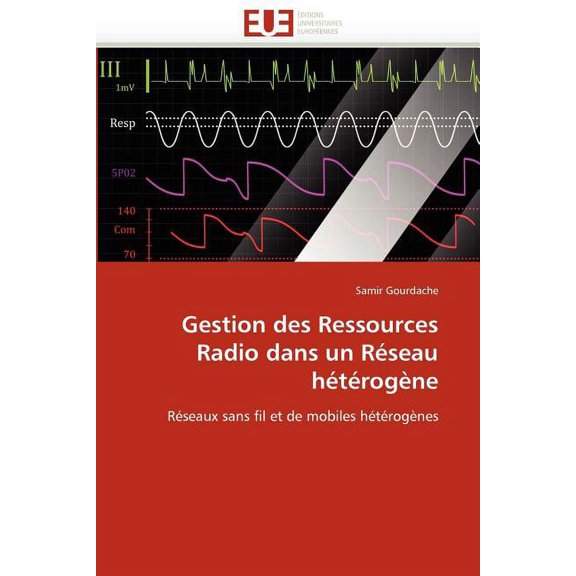 Omn.Univ.Europ.: Gestion Des Ressources Radio Dans Un Réseau Hétérogène (Paperback)