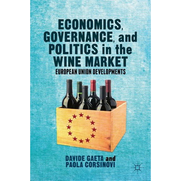 Economics, Governance, and Politics in the Wine Market: European Union Developments, (Hardcover)