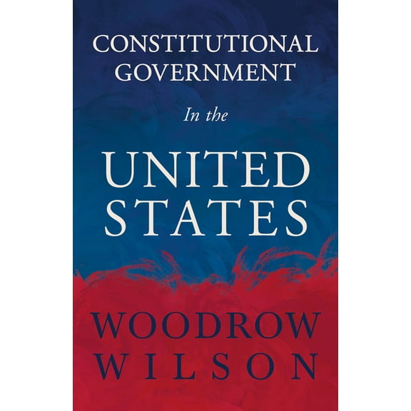 Constitutional Government in the United States, (Hardcover)