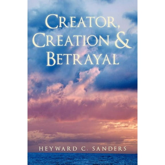 Creator, Creation and Betrayal (Paperback)