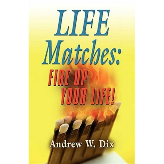 Life Matches: Fire Up Your Life! (Paperback)