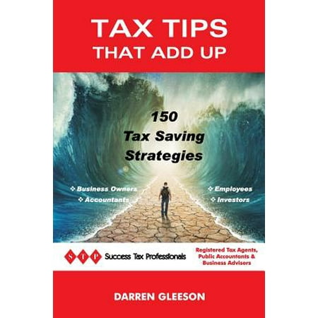 Tax Tips That Add Up : 150 Tax Saving Strategies