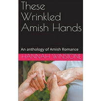 These Wrinkled Amish Hands An Anthology of Amish Romance, (Paperback)