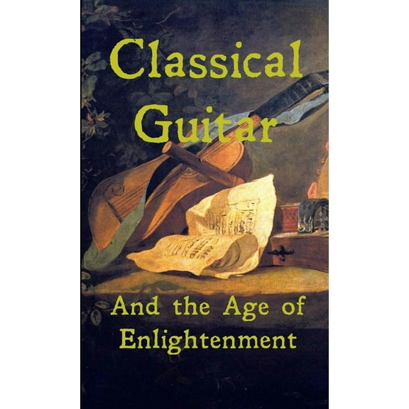 Classical Guitar and the Age of Enlightenment, (Paperback)