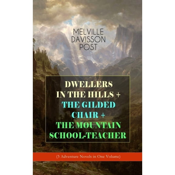 DWELLERS IN THE HILLS   THE GILDED CHAIR   THE MOUNTAIN SCHOOL-TEACHER (3 Adventure Novels in One Volume), (Paperback)