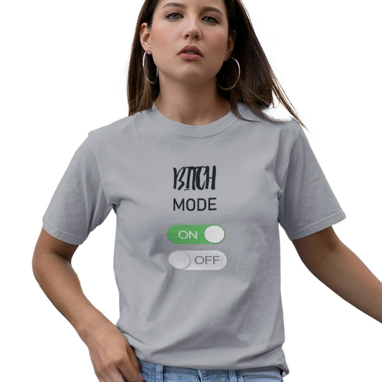 Bitch Mode On T-Shirt Bitch Mode On T-Shirt