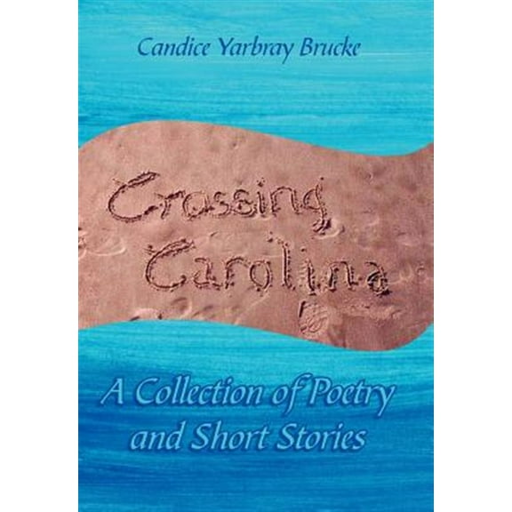 Crossing Carolina : A Collection of Poetry and Short Stories