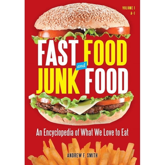 Fast Food and Junk Food: An Encyclopedia of What We Love to Eat [2 Volumes], (Hardcover)