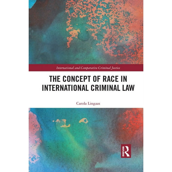 International and Comparative Criminal J The Concept of Race in International Criminal Law, (Paperback)