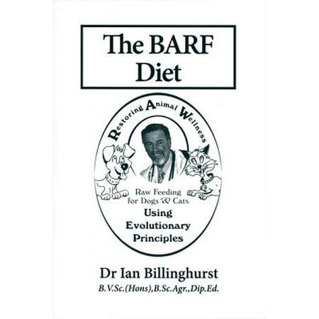 The BARF Diet : Raw Feeding for Dogs and Cats Using Evolutionary
