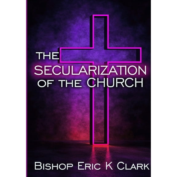 The Secularization Of The Church, (Paperback)