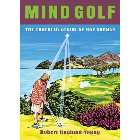 Mind Golf: The Troubled Genius of Moe Norman, (Paperback)