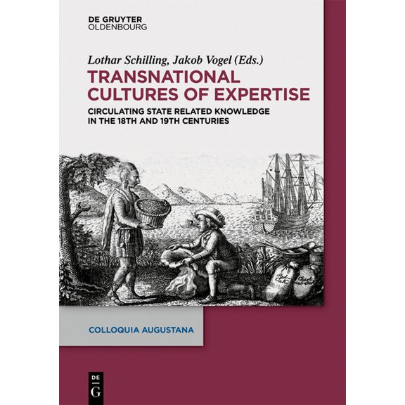 Colloquia Augustana Transnational Cultures of Expertise: Circulating State-Related Knowledge in the 18th and 19th Centuries, Book 36, (Hardcover)
