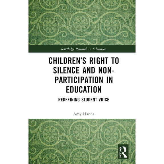 Routledge Research in Education Children's Right to Silence and Non-Participation in Education: Redefining Student Voice, (Hardcover)